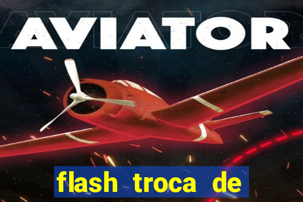 flash troca de corpo parte 2